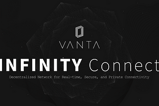 VANTA NETWORK — Decentralized Network for Real-time, Secure, and Private Connectivity