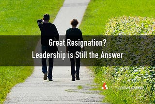 Great Resignation - Leaders put people before projects