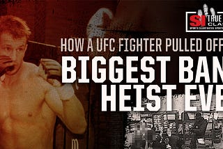 UFC Fighter’s Biggest Bank Heist