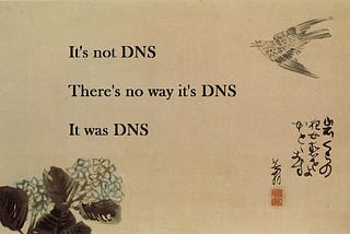 It’s not DNS. It was DNS…