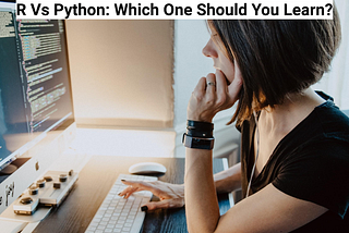 R Vs Python: Which One Should You Learn?