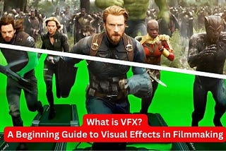 What is VFX? A Beginning Guide to Visual Effects in Filmmaking