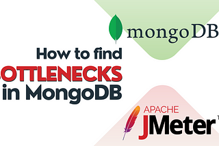 How to Find Bottlenecks in MongoDB: Profiling and Load Testing Strategies with JMeter