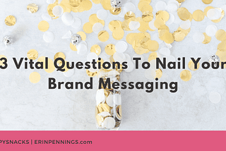 3 Vital Questions to Nail Your Brand Messaging