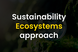 Why sustainability needs an ecosystems approach