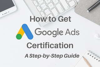 Is The Google Ads Certification Worth The Investment?