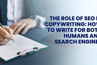 The Role Of SEO In Copywriting: How To Write For Both Humans And Search Engines