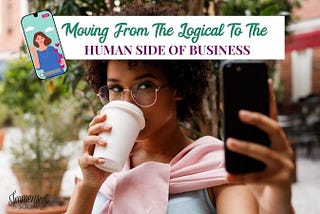 Moving From The Logical To The Human Side Of Business Immensely Social