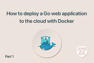 How to deploy a Go web application to the cloud with Docker