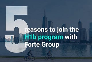5 reasons to join the H1b program with Forte Group