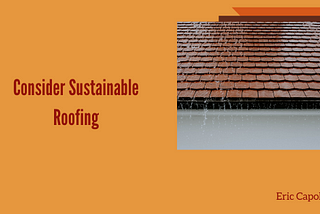 Consider Sustainable Roofing