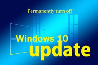 [100% working] Turn off Windows 10 Automatic Update Permanently