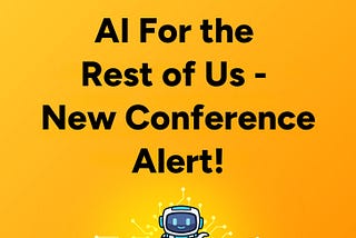 D2DO251: AI For the Rest of Us — New Conference Alert!