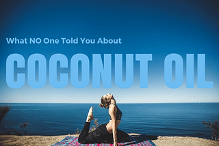 What NO One Told You About Coconut Oil