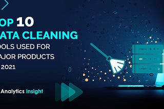 Top 10 Data Cleaning Tools Used for Major Products in 2021