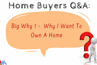 Big Why 1 — Why I Want To Own A Home