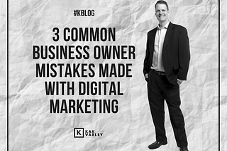 3 Common Business Owner Mistakes Made with Digital Marketing
