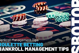 Effective Roulette Bankroll Management Strategies