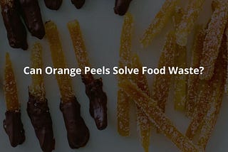 Can Orange Peels Solve Food Waste?