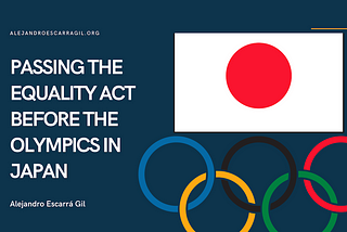 Passing the Equality Act Before the Olympics in Japan | Alejandro Escarrá Gil