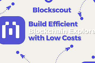 Blockscout: Build Efficient Block Explorers With Low Cost