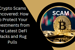 Crypto Scams Uncovered: How to Protect Your Investments