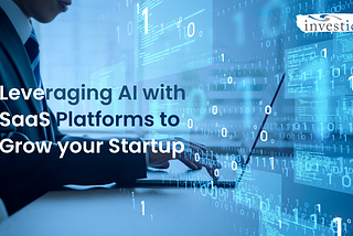 Leveraging AI with SaaS Platforms to Grow Your Startup