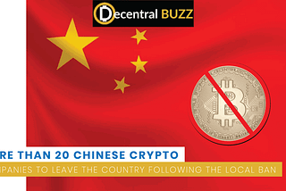 More Than 20 Chinese Crypto Companies to Leave the Country Following the Local Ban