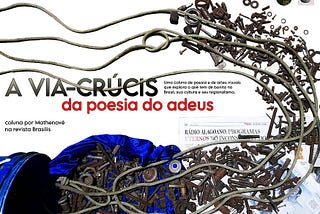 COLUNA A VIA-CRÚCIS DA POESIA DO ADEUS POR MATHENOVÊ