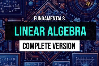 🚀 Master Linear Algebra in Weeks, Not Months! Exclusive Launch on LunarTech 🚀