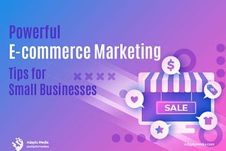 Powerful E-commerce Marketing Tips for Small Businesses
