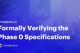 Formally Verifying the Ethereum 2.0 Phase 0 Specifications