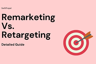 Remarketing and Retargeting — What is the basic difference?