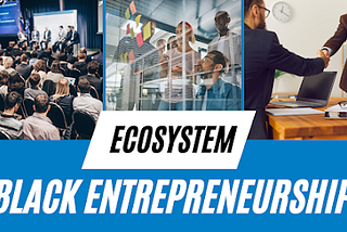 Empowering Black Entrepreneurship: Building a Sustainable Ecosystem