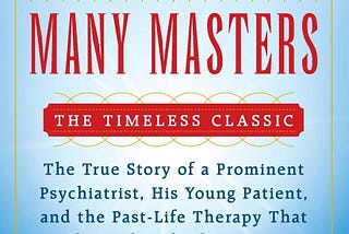 (PDF) Many Lives, Many Masters: The True Story of a Prominent Psychiatrist, His Young Patient, and…
