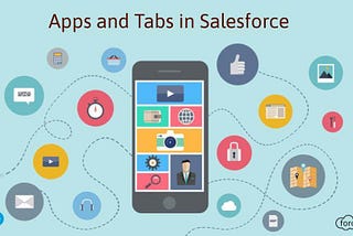 Here’s All You Need to Learn About Apps and Tabs in Salesforce