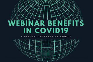 Webinar Benefits In COVID19-A Virtual Interactive Choice