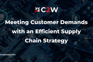 Meeting Customer Demands with an Efficient Supply Chain Strategy