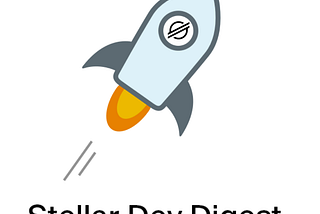 Stellar Dev Digest: Issue #12
