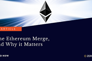 The Ethereum Merge, and Why it Matters