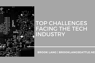 Top Challenges Facing the Tech Industry | Brook Lang Seattle | Technology