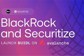 BlackRock 贝莱德在 Avalanche 上推出全球最大规模的代币化基金 BUIDL