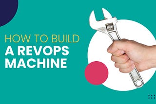 How to Build a RevOps Machine