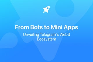 From Bots to Mini Apps: Unveiling Telegram’s Web3 Ecosystem