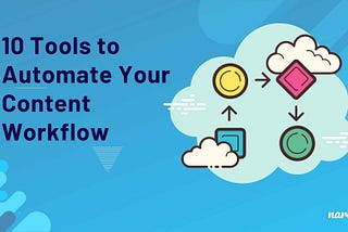 How to Automate Your Content Workflow with These 10 Tools