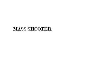 Mass Shooter