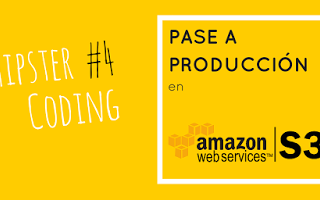 Hipster Coding #4: Pase a producción en Amazon S3