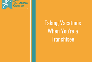 Taking Vacations When You’re a Franchisee