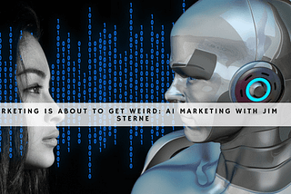 Marketing is about to get weird — AI Marketing with Jim Sterne