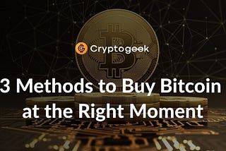 How to choose the perfect moment to buy Bitcoin: 3 methods